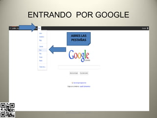 ENTRANDO POR GOOGLE

          ABRES LAS
          PESTAÑAS




       pachoagua@gmail.com
 