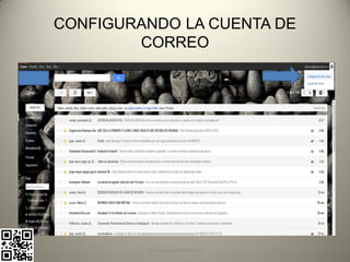 CONFIGURANDO LA CUENTA DE
        CORREO




         pachoagua@gmail.com
 