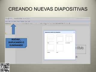 CREANDO NUEVAS DIAPOSITIVAS




   NUEVAS ,
DUPLICANDO O
 ELIMINANDO




               pachoagua@gmail.com
 