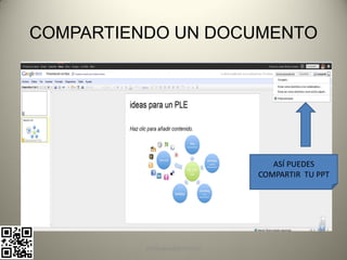 COMPARTIENDO UN DOCUMENTO




                                   ASÍ PUEDES
                                COMPARTIR TU PPT




          pachoagua@gmail.com
 