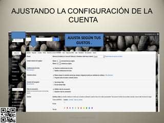 AJUSTANDO LA CONFIGURACIÓN DE LA
             CUENTA

            AJUSTA SEGÚN TUS
                GUSTOS .




             pachoagua@gmail.com
 