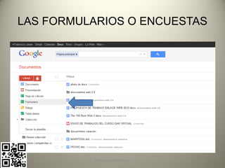 LAS FORMULARIOS O ENCUESTAS




          pachoagua@gmail.com
 