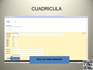 CUADRICULA




 DELE CLIK PARA FINALIZAR


   pachoagua@gmail.com
 