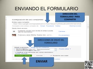 ENVIANDO EL FORMULARIO
                                DIRECCIÓN DEL
                              FORMULARIO PARA
                                 COMPARTIR




       DIRECCIONES DE ENVIÓ DEL
             FORMULARIO




       ENVIAR
        pachoagua@gmail.com
 