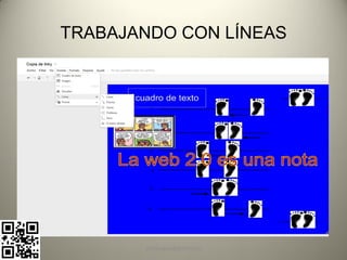 TRABAJANDO CON LÍNEAS




       pachoagua@gmail.com
 
