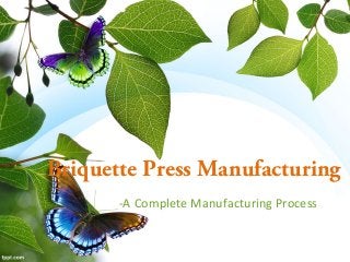 Briquette Press Manufacturing
-A Complete Manufacturing Process

 