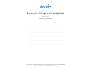 Aminoglucósidos y glucopéptidos
Farmacología
Colegio de Postgraduados
35 pag.
Document shared on http://www.conversion.test.docsity.com/es/aminoglucosidos-y-glucopeptidos/7665432/
Downloaded by: Michelle1208 (fp17004@ues.edu.sv)
 