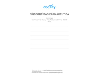 BIOSEGURIDAD FARMACEUTICA
Document shared on https://www.docsity.com/es/bioseguridad-
farmaceutica/4536260/
Downloaded by: ana-belen-quispe-aguilar (anabelenquispeaguilar@gmail.com)
Microbiología
Escola Superior de Disseny i d'Arts Plàstiques de Catalunya - ESDAP
37 pag.
 