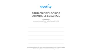 CAMBIOS FISIOLOGICOS
DURANTE EL EMBARAZO
Anestesiología
Universidad Nacional Mayor de San Marcos (UNMSM)
29 pag.
Document shared on https://www.docsity.com/es/cambios-fisiologicos-durante-el-embarazo/7930663/
Downloaded by: lilia-pena-1 (danielapjaramillo1@gmail.com)
 