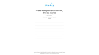 Clase de Hipertension arterial,
Clinica Medica
Clínica Medica
Universidad Nacional de Asunción
33 pag.
Document shared on https://www.docsity.com/es/clase-de-hipertension-arterial-clinica-medica/7069669/
Downloaded by: cricama-1 (CRICAMA89@GMAIL.COM)
 