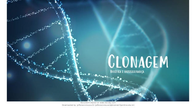 Clonagem
Bioética e biossegurança
Document shared on www.docsity.com
Downloaded by: jefferson-moura-32 (jeffersonmoura1@biomed.fiponline.edu.br)
 