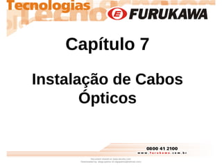 Capítulo 7
Instalação de Cabos
Ópticos
Document shared on www.docsity.com
Downloaded by: diego-palma-10 (dgopalma@hotmail....