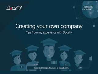 Creating your own company
Tips from my experience with Docsity
Riccardo Ocleppo, Founder of Docsity.com
 