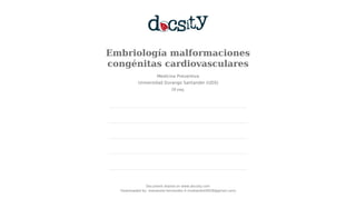 Embriología malformaciones
congénitas cardiovasculares
Medicina Preventiva
Universidad Durango Santander (UDS)
28 pag.
Document shared on www.docsity.com
Downloaded by: marianela-hernandez-4 (mobandoh0028@gmail.com)
 