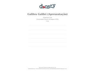 Galileu Galilei (Apresentação)
Engenharia Civil
Universidade Federal de Alagoas (UFAL)
8 pag.
Document shared on www.docsity.com
Downloaded by: carlos-daniel-da-costa-da-silva (carlosdanieldacostadasilva@gmail.com)
 