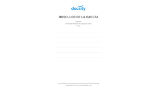 MUSCULOS DE LA CABEZA
Anatomía
Universidad Nacional de Cajamarca (UNC)
31 pag.
Document shared on https://www.docsity.com/es/musculos-de-la-cabeza-26/7619934/
Downloaded by: chris-ase (chrsase@gmail.com)
 