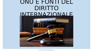 ONU E FONTI DEL
DIRITTO
INTERNAZIONALE
Document shared on www.docsity.com
Downloaded by: MUCIU (martinabess8@gmail.com)
 