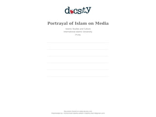 Portrayal of Islam on Media
Islamic Studies and Culture
International Islamic University
24 pag.
Document shared on www.docsity.com
Downloaded by: muhammad-rawaha-saleem (rawaha.shah.9@gmail.com)
 