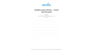 SEMIOLOGIA RENAL - PARA
DETECCION
Nefrología
Centro IPAE Escuela de Empresarios - Lima
58 pag.
Document shared on http://www.conversion.test.docsity.com/es/semiologia-renal-para-deteccion/7674497/
 
