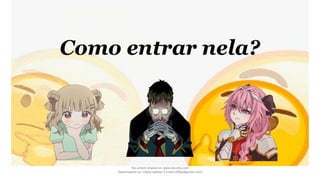 Como entrar nela?
Document shared on www.docsity.com
Downloaded by: nobru-apelao-3 (nobru280p@gmail.com)
 