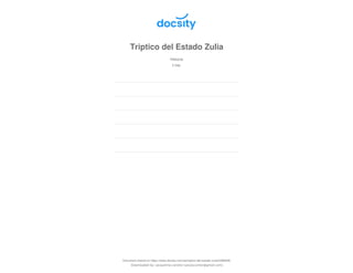 Triptico del Estado Zulia
Historia
2 pag.
Document shared on https://www.docsity.com/es/triptico-del-estado-zulia/4398306/
Downloaded by: jacqueline-canelon (jacjoscantor@gmail.com)
 