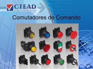 Comutadores de Comando
13
 