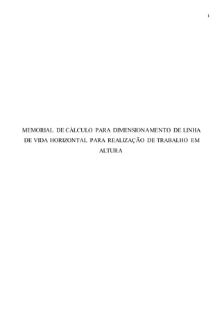 1
MEMORIAL DE CÁLCULO PARA DIMENSIONAMENTO DE LINHA
DE VIDA HORIZONTAL PARA REALIZAÇÃO DE TRABALHO EM
ALTURA
 