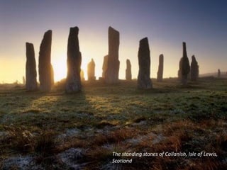 The standing stones of Callanish, Isle of Lewis,
Scotland
 