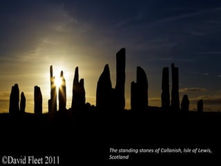 The standing stones of Callanish, Isle of Lewis,
Scotland
 