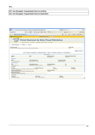 NF-e
43
301- Uso Denegado: Irregularidade fiscal do emitente
302- Uso Denegado: Irregularidade fiscal do destinatário
 