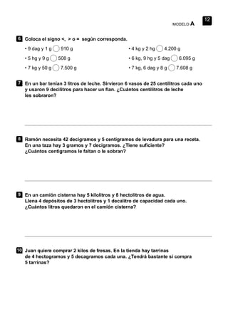 72 Matemáticas 3 Material fotocopiable © 2014 Santillana Educación, S. L.
13
1
2
3
4
5
Prueba de control MODELO A
Nombre F...