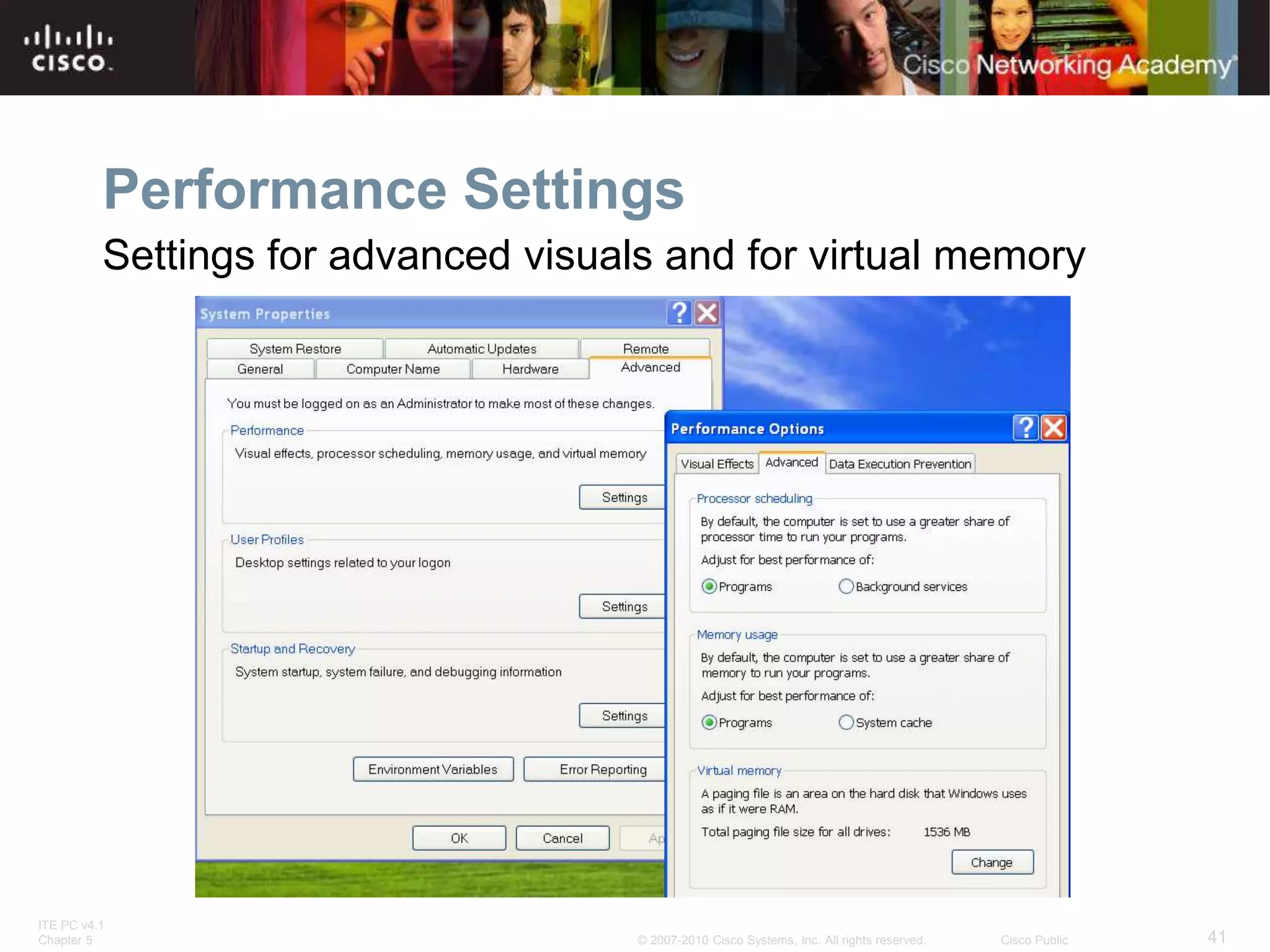 ITE PC v4.1
Chapter 5 41
© 2007-2010 Cisco Systems, Inc. All rights reserved. Cisco Public
Performance Settings
Settings for advanced visuals and for virtual memory
 