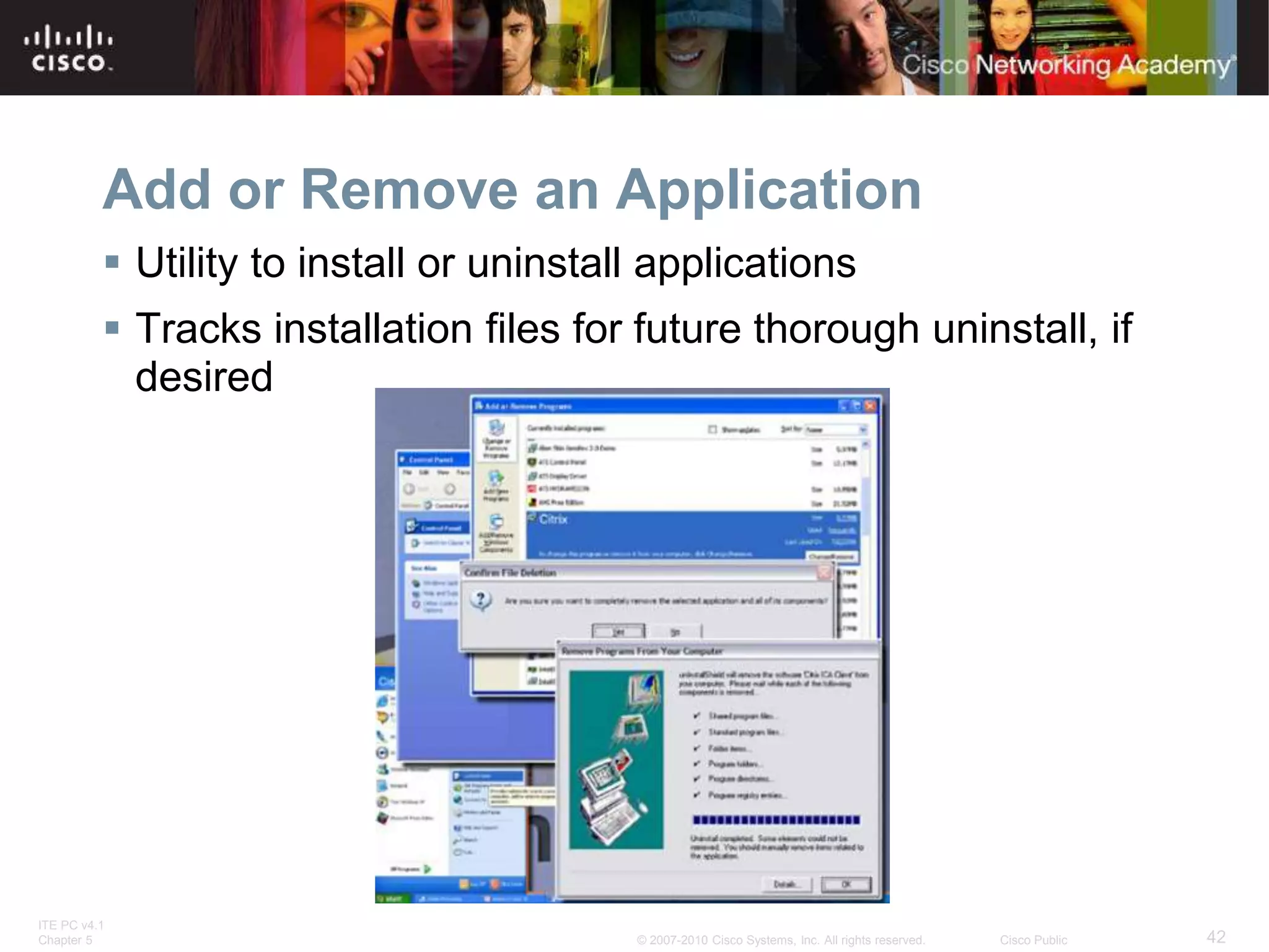 ITE PC v4.1
Chapter 5 42
© 2007-2010 Cisco Systems, Inc. All rights reserved. Cisco Public
Add or Remove an Application
 Utility to install or uninstall applications
 Tracks installation files for future thorough uninstall, if
desired
 