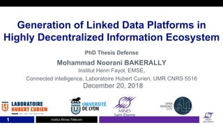 Institut Mines-Télécom
Generation of Linked Data Platforms in
Highly Decentralized Information Ecosystem
Mohammad Noorani ...