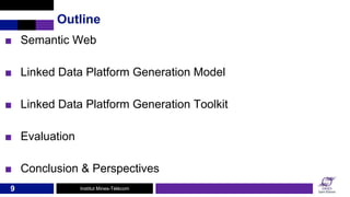 Institut Mines-Télécom
■ Semantic Web
■ Linked Data Platform Generation Model
■ Linked Data Platform Generation Toolkit
■ ...
