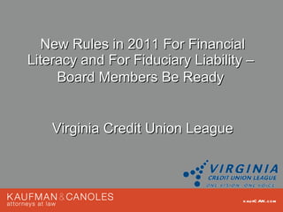 New Rules in 2011 For Financial Literacy and For Fiduciary Liability –  Board Members Be Ready   Virginia Credit Union League 