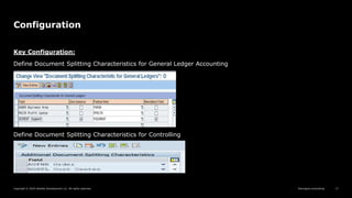 Reimagine everything
Copyright © 2019 Deloitte Development LLC. All rights reserved. 17
Configuration
Key Configuration:
Define Document Splitting Characteristics for General Ledger Accounting
Define Document Splitting Characteristics for Controlling
 