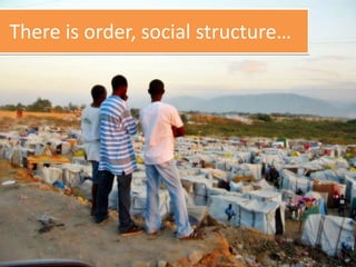 There is order, social structure…
 
