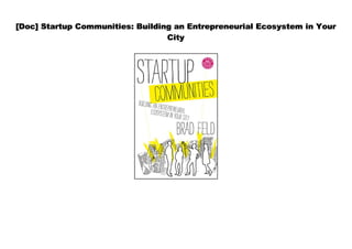 [Doc] Startup Communities: Building an Entrepreneurial Ecosystem in Your
City
 