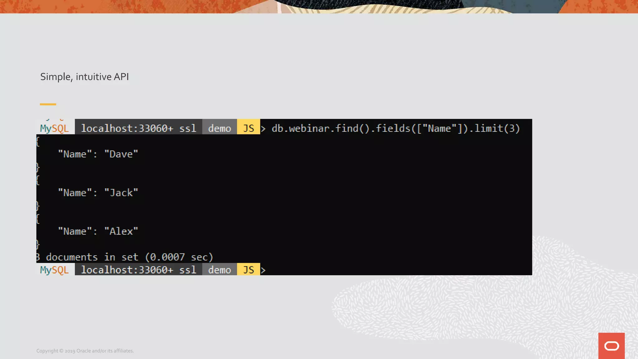 Simple, intuitive API
Copyright © 2019 Oracle and/or its affiliates.
 
