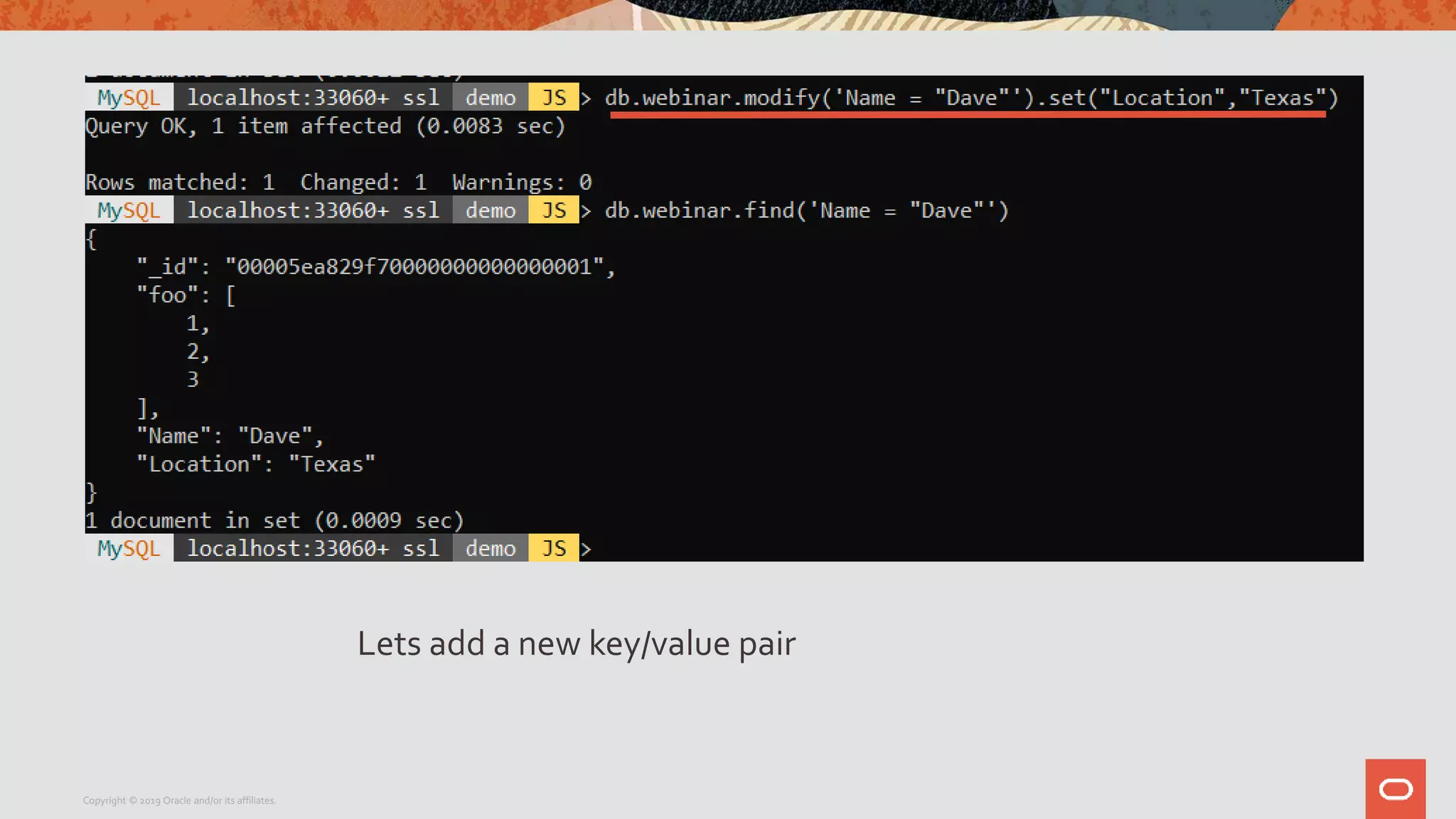 Copyright © 2019 Oracle and/or its affiliates.
Lets add a new key/value pair
 