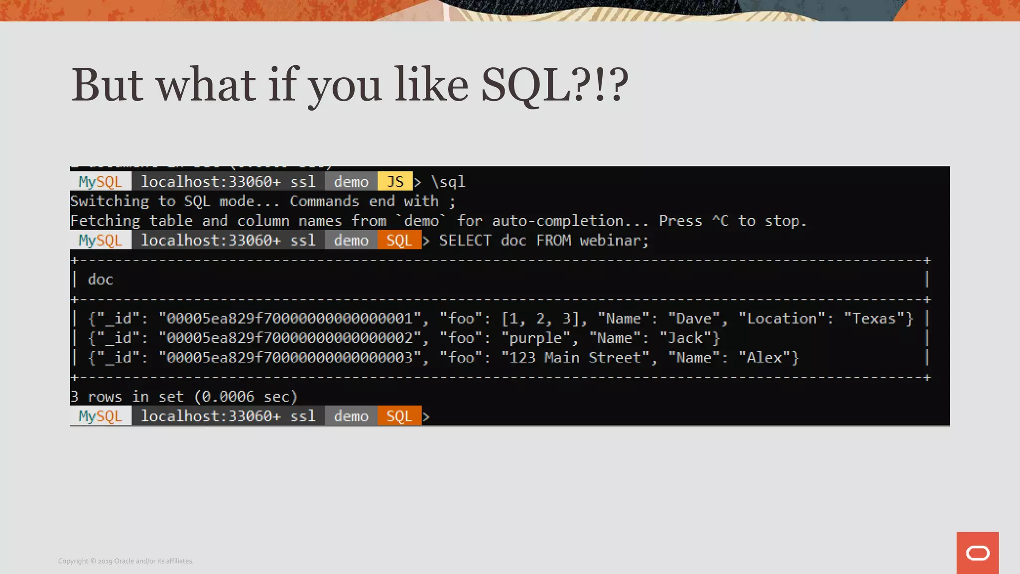 But what if you like SQL?!?
Copyright © 2019 Oracle and/or its affiliates.
 