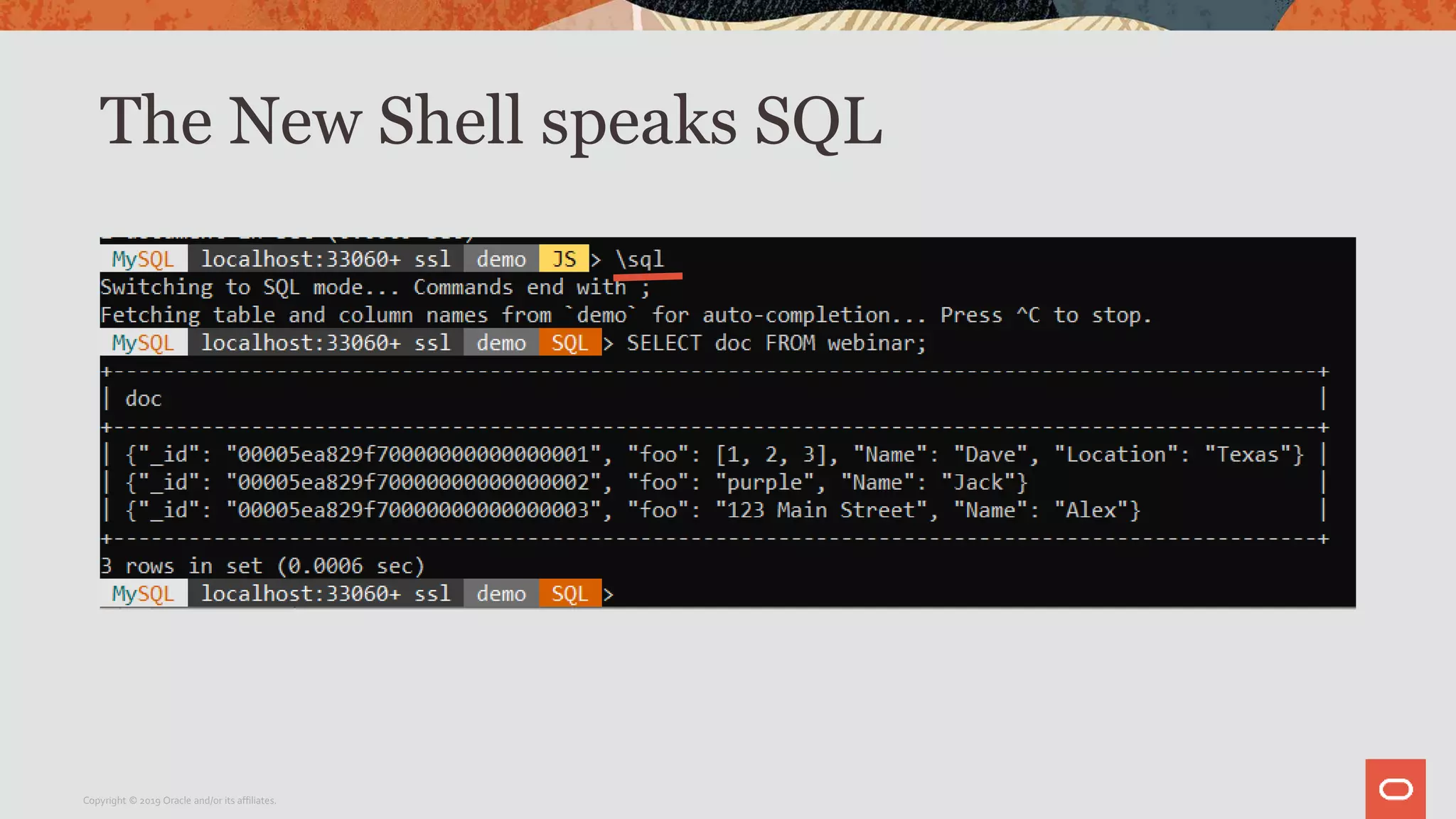 The New Shell speaks SQL
Copyright © 2019 Oracle and/or its affiliates.
 