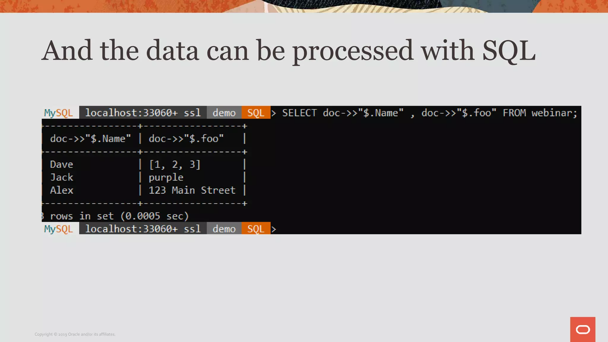 And the data can be processed with SQL
Copyright © 2019 Oracle and/or its affiliates.
 