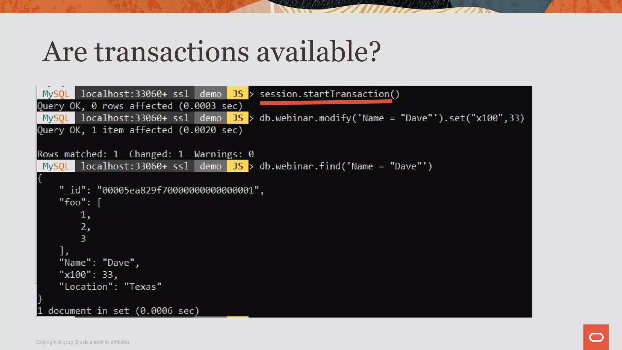 Are transactions available?
Copyright © 2019 Oracle and/or its affiliates.
 