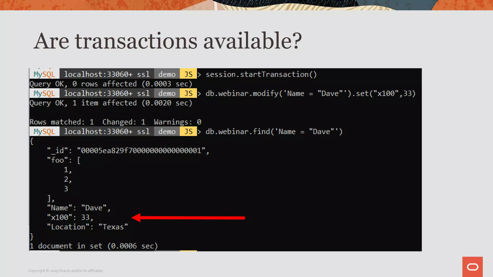 Are transactions available?
Copyright © 2019 Oracle and/or its affiliates.
 