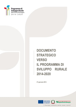 DOCUMENTO
STRATEGICO
VERSO
IL PROGRAMMA DI
SVILUPPO RURALE
2014-2020
27 gennaio 2014

 