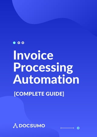 Invoice
Processing
Automation
[COMPLETE GUIDE]
 