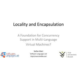 Locality and Encapsulation: A Foundation for Concurrency Support in Multi-Language Virtual Machines?