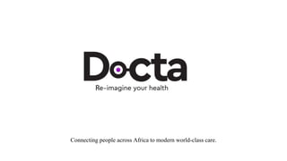 Connecting people across Africa to modern world-class care.
 